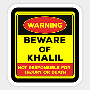 Beware Of Khalil/Warning Beware Of Khalil Not Responsible For Injury Or Death/gift for Khalil Sticker